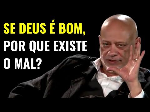 Luiz Felipe Pondé • Se DEUS é bom, por que existe o mal?